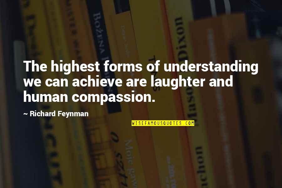 Feynman Quotes By Richard Feynman: The highest forms of understanding we can achieve