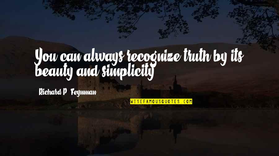 Feynman Quotes By Richard P. Feynman: You can always recognize truth by its beauty