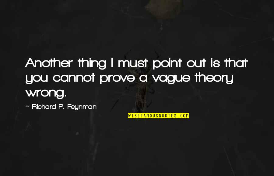 Feynman Quotes By Richard P. Feynman: Another thing I must point out is that