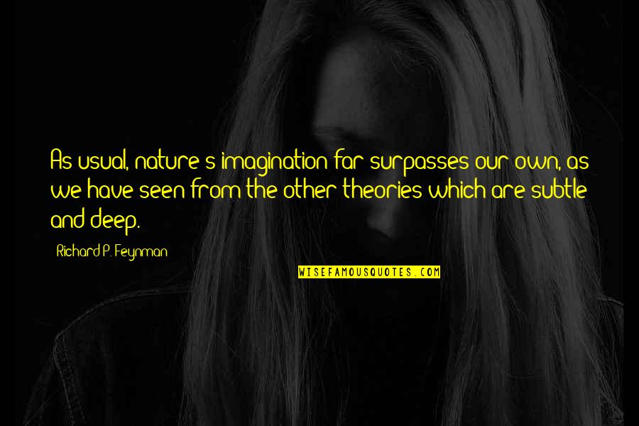 Feynman Quotes By Richard P. Feynman: As usual, nature's imagination far surpasses our own,
