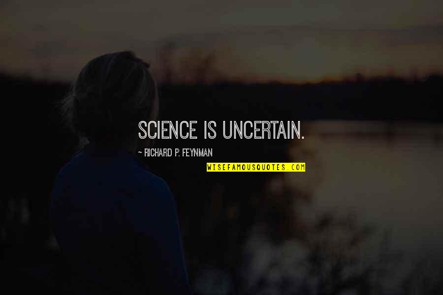 Feynman Quotes By Richard P. Feynman: Science is uncertain.