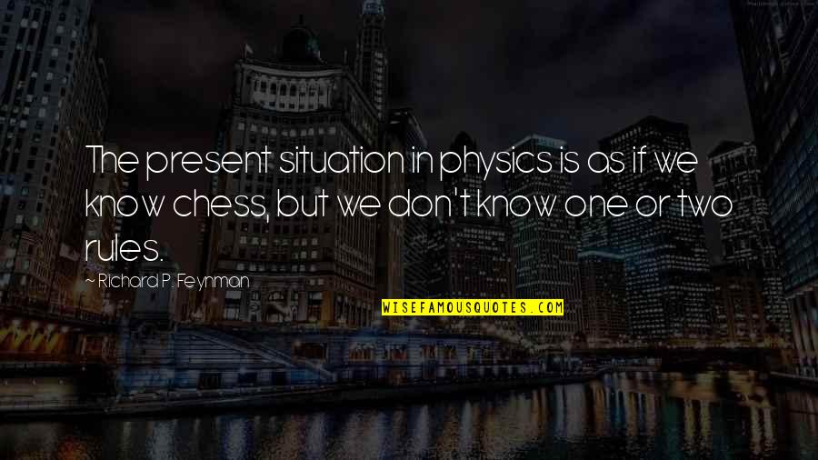 Feynman Quotes By Richard P. Feynman: The present situation in physics is as if