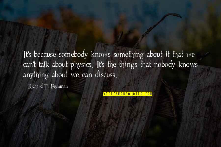 Feynman Quotes By Richard P. Feynman: It's because somebody knows something about it that