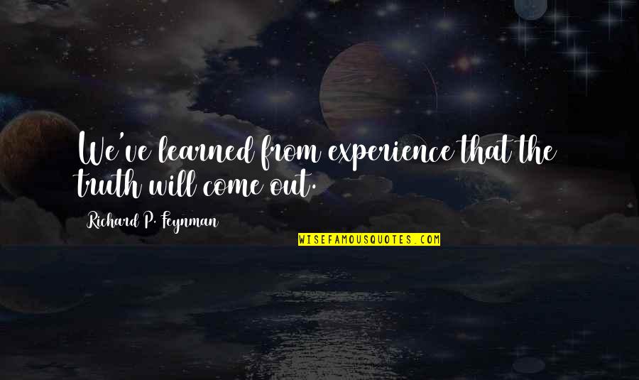 Feynman Quotes By Richard P. Feynman: We've learned from experience that the truth will