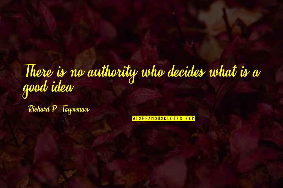 Feynman Quotes By Richard P. Feynman: There is no authority who decides what is