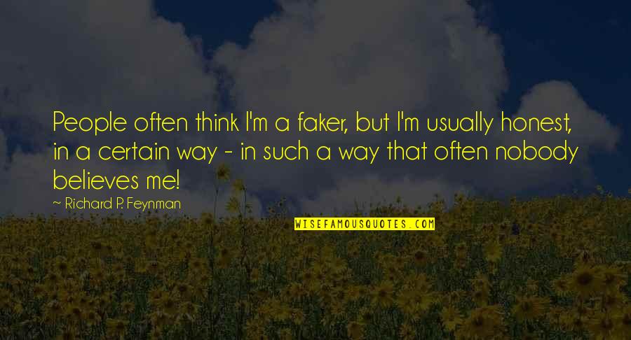 Feynman Quotes By Richard P. Feynman: People often think I'm a faker, but I'm
