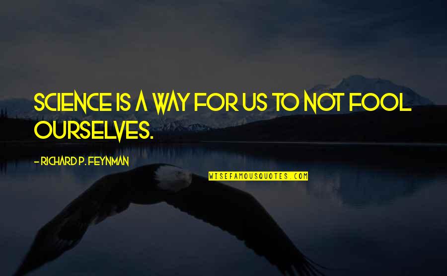 Feynman Quotes By Richard P. Feynman: Science is a way for us to not