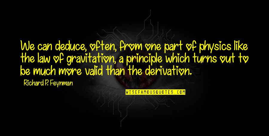 Feynman Quotes By Richard P. Feynman: We can deduce, often, from one part of