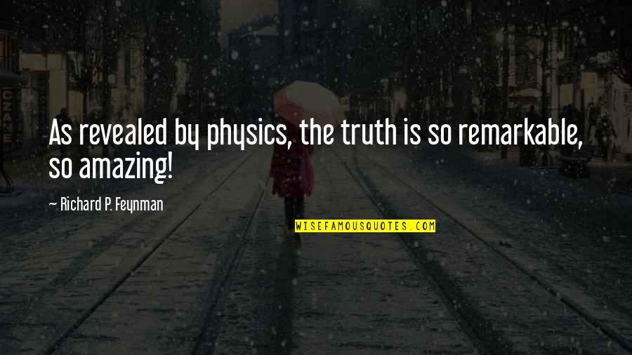 Feynman Quotes By Richard P. Feynman: As revealed by physics, the truth is so