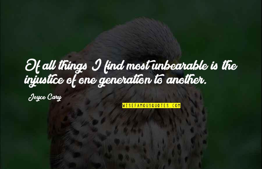 Feynmans Cornell Quotes By Joyce Cary: Of all things I find most unbearable is
