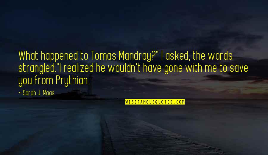 Feyre Quotes By Sarah J. Maas: What happened to Tomas Mandray?" I asked, the