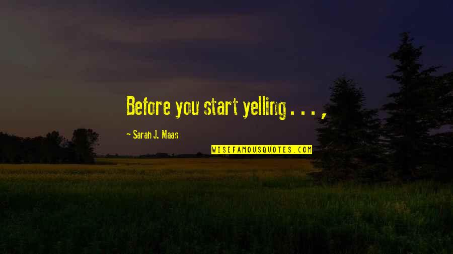 Feyre Quotes By Sarah J. Maas: Before you start yelling . . . ,