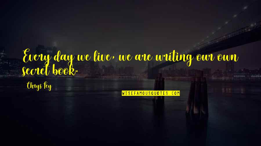 Fey's Quotes By Chrys Fey: Every day we live, we are writing our