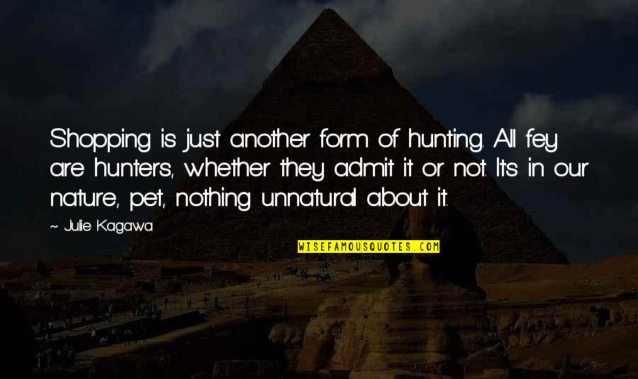 Fey's Quotes By Julie Kagawa: Shopping is just another form of hunting. All