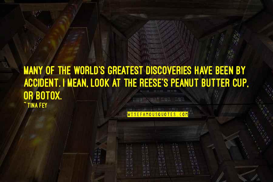 Fey's Quotes By Tina Fey: Many of the world's greatest discoveries have been