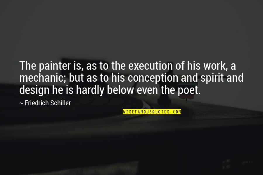 Feysal Furii Quotes By Friedrich Schiller: The painter is, as to the execution of Feysal Furii Quotes By Friedrich Schiller: The painter is, as to the execution of