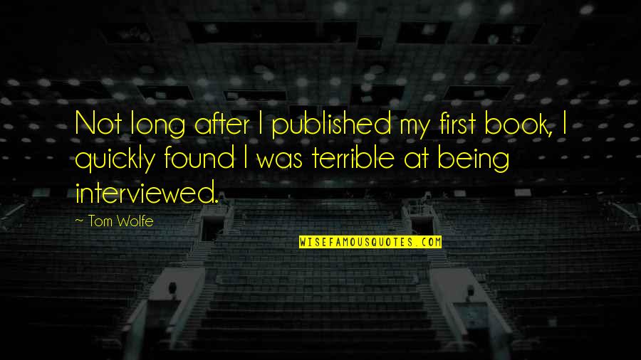 Feysal Furii Quotes By Tom Wolfe: Not long after I published my first book, Feysal Furii Quotes By Tom Wolfe: Not long after I published my first book,