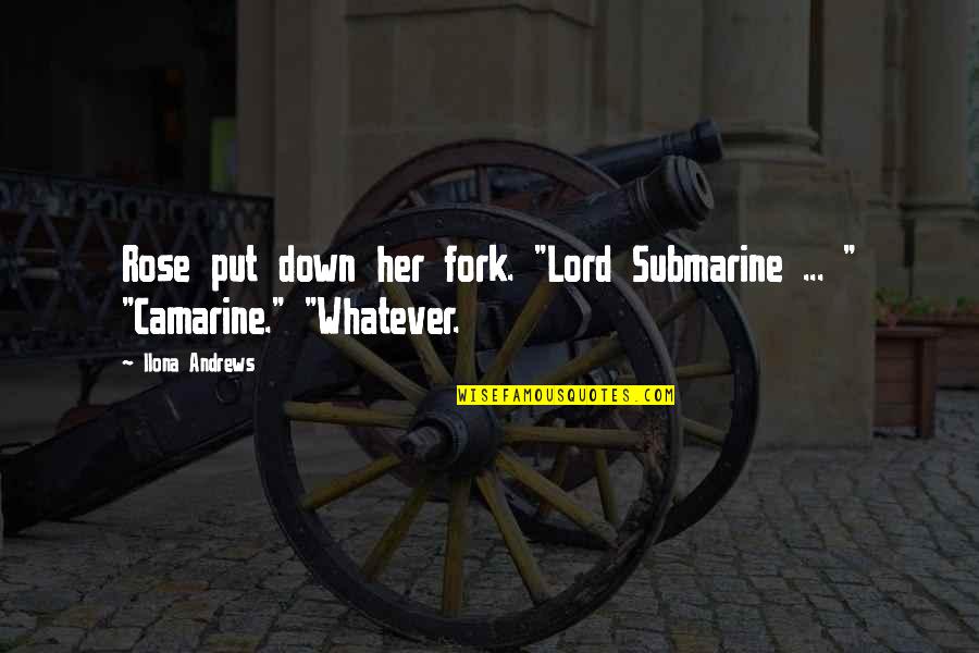 Feysal Osman Quotes By Ilona Andrews: Rose put down her fork. "Lord Submarine ...