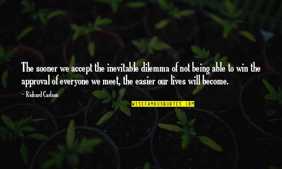 Feysal Osman Quotes By Richard Carlson: The sooner we accept the inevitable dilemma of