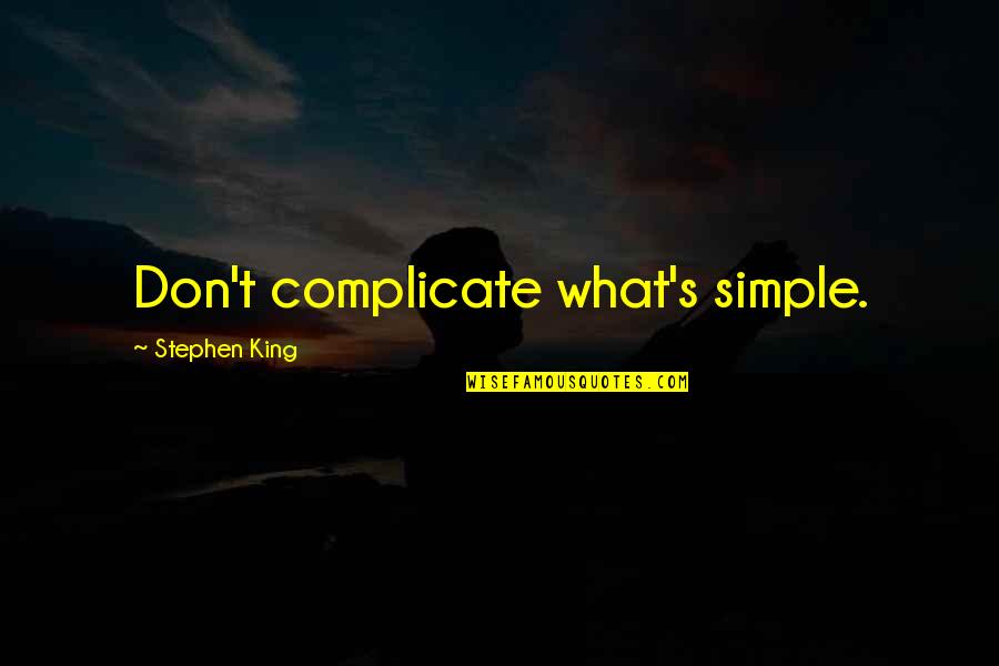 Fez Best Quotes By Stephen King: Don't complicate what's simple.
