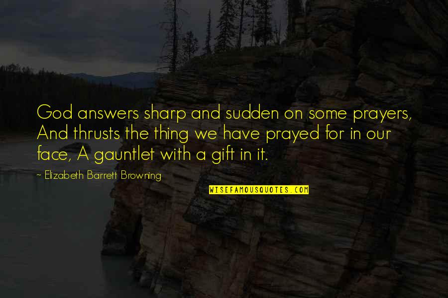Fez Owl Quotes By Elizabeth Barrett Browning: God answers sharp and sudden on some prayers,