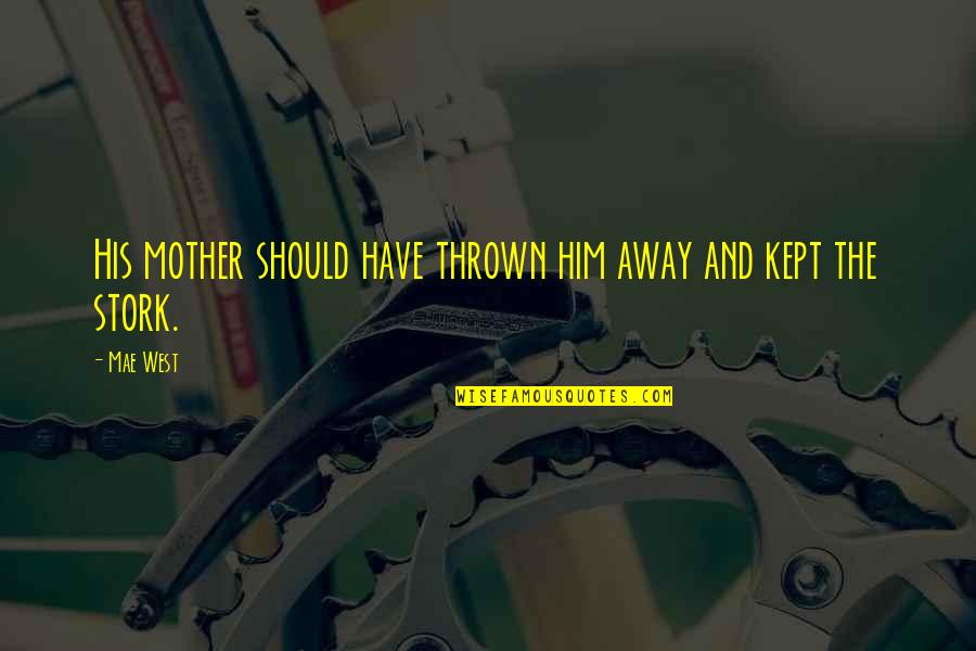 Feza Fiqurlari Quotes By Mae West: His mother should have thrown him away and
