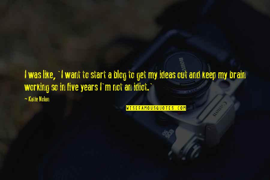 Fezeka Quotes By Katie Nolan: I was like, 'I want to start a Fezeka Quotes By Katie Nolan: I was like, 'I want to start a