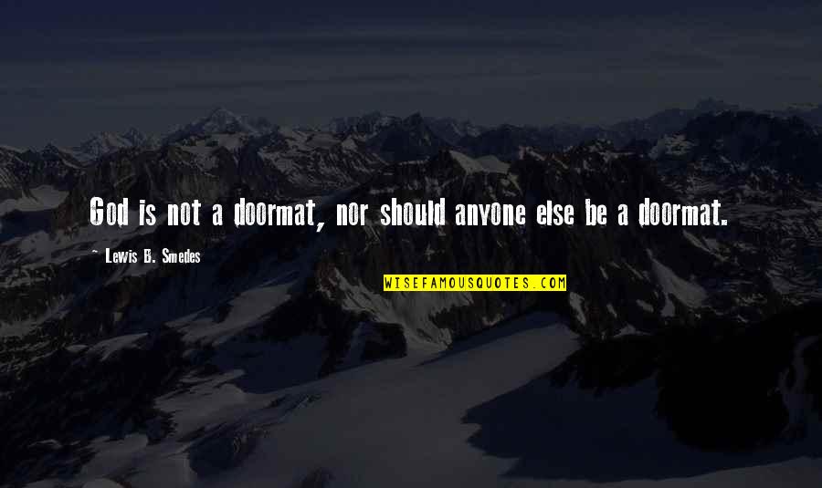 Fezekile Ntsukela Quotes By Lewis B. Smedes: God is not a doormat, nor should anyone