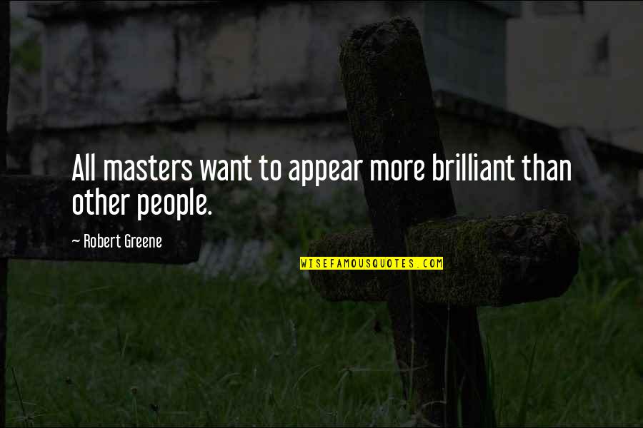 Fezes Quotes By Robert Greene: All masters want to appear more brilliant than