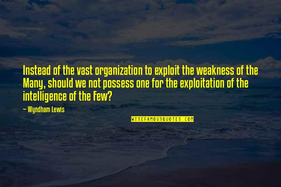 Fezziks Autocannon Quotes By Wyndham Lewis: Instead of the vast organization to exploit the