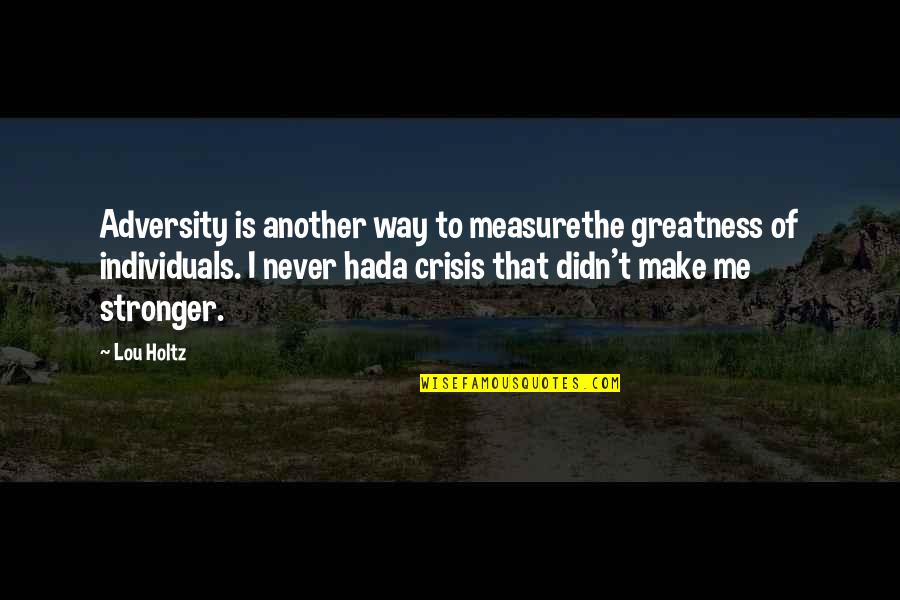 Fezziks Rhymes Quotes By Lou Holtz: Adversity is another way to measurethe greatness of