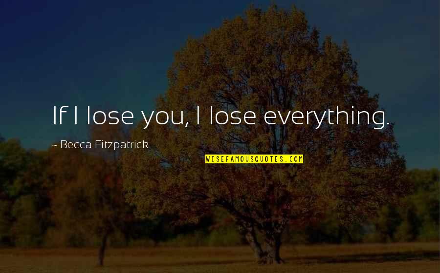 Ff 10 Quotes By Becca Fitzpatrick: If I lose you, I lose everything.