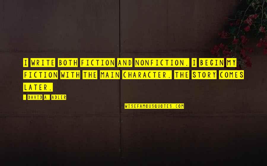 Ff Bosworth Quotes By David A. Adler: I write both fiction and nonfiction. I begin Ff Bosworth Quotes By David A. Adler: I write both fiction and nonfiction. I begin
