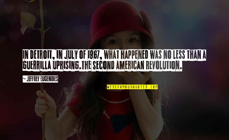 Ff Bruce Quotes By Jeffrey Eugenides: In Detroit, in July of 1967, what happened Ff Bruce Quotes By Jeffrey Eugenides: In Detroit, in July of 1967, what happened