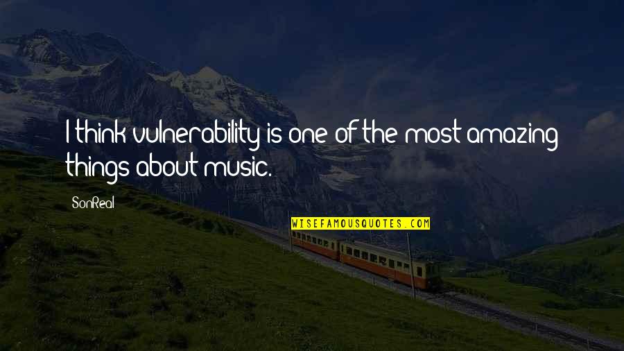 Ff Kefka Quotes By SonReal: I think vulnerability is one of the most
