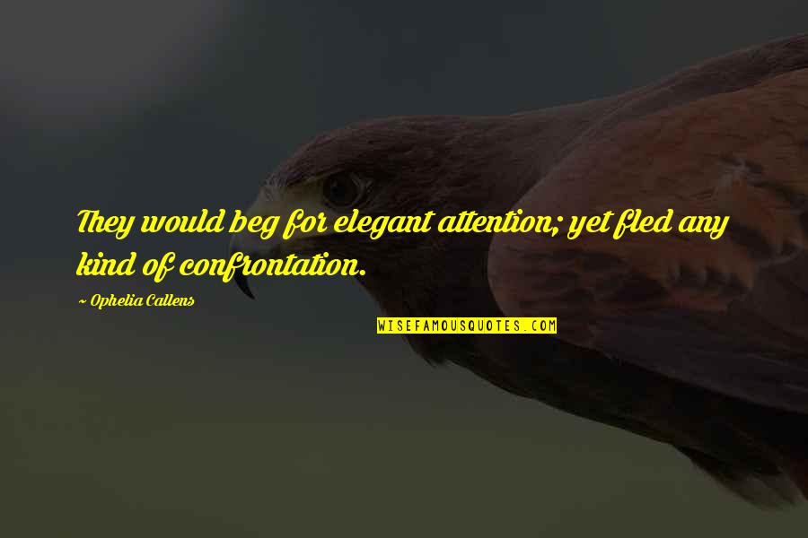 Ff Squall Quotes By Ophelia Callens: They would beg for elegant attention; yet fled