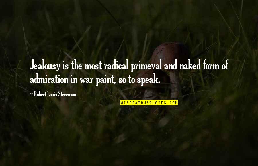 Ff12 Vaan Quotes By Robert Louis Stevenson: Jealousy is the most radical primeval and naked