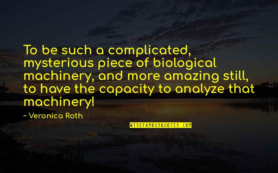 Ff13 Vanille Quotes By Veronica Roth: To be such a complicated, mysterious piece of