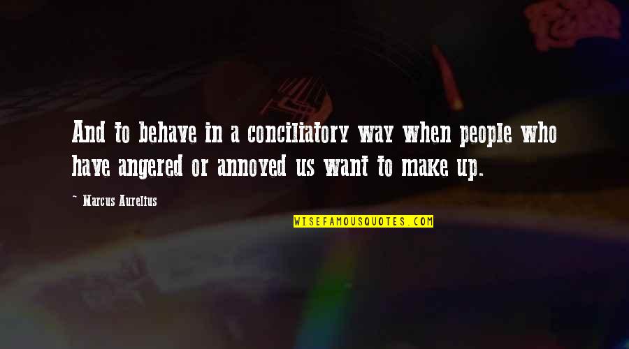 Ff7 Cid Quotes By Marcus Aurelius: And to behave in a conciliatory way when