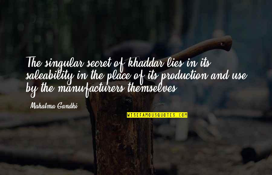 Ff9 Ending Quotes By Mahatma Gandhi: The singular secret of khaddar lies in its