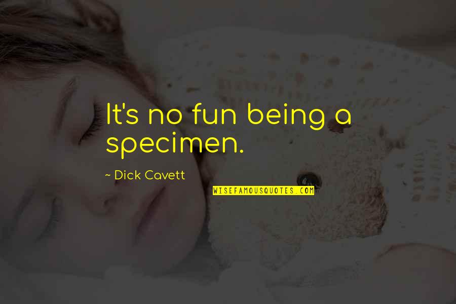 Ff9 Funny Quotes By Dick Cavett: It's no fun being a specimen.