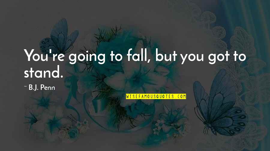 Ff9 Garland Quotes By B.J. Penn: You're going to fall, but you got to Ff9 Garland Quotes By B.J. Penn: You're going to fall, but you got to