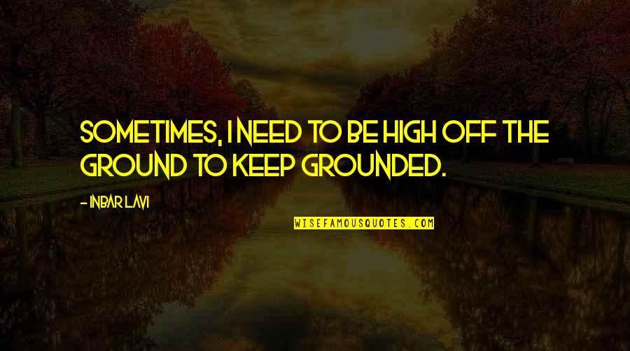 Ff9 Garnet Quotes By Inbar Lavi: Sometimes, I need to be high off the