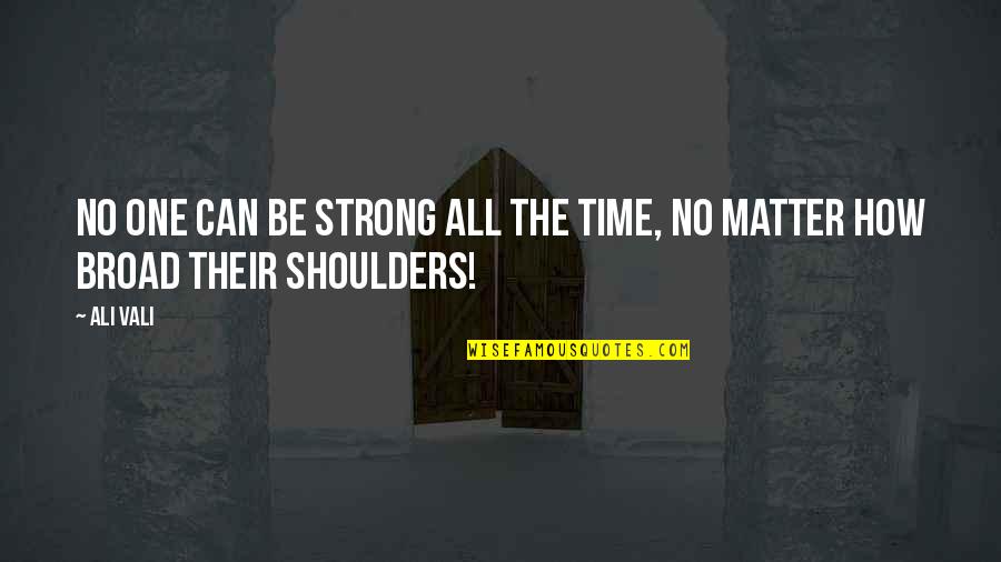Ff9 Vivi Quotes By Ali Vali: No one can be strong all the time,