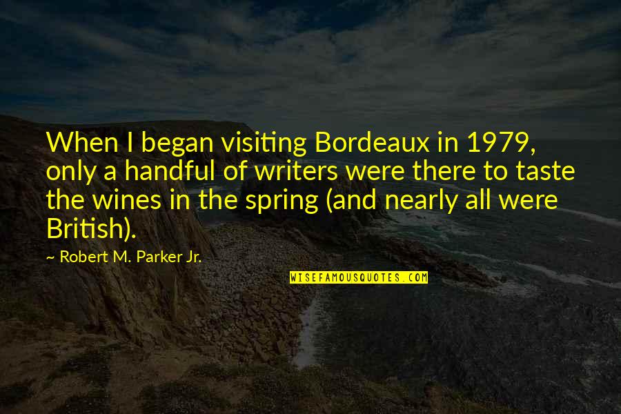 Ffe Transportation Quotes By Robert M. Parker Jr.: When I began visiting Bordeaux in 1979, only Ffe Transportation Quotes By Robert M. Parker Jr.: When I began visiting Bordeaux in 1979, only