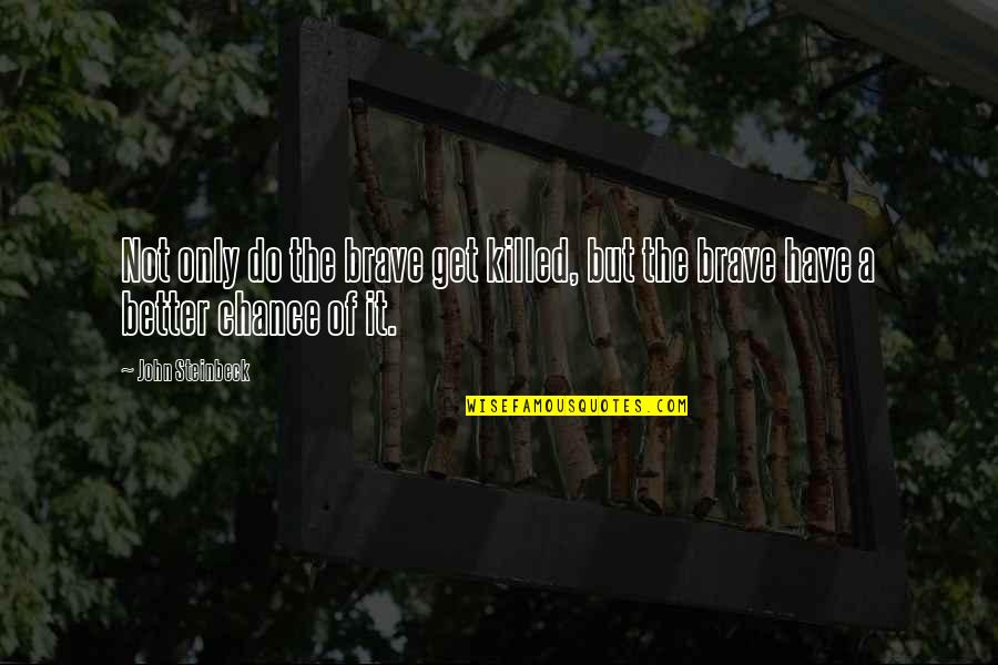 Fffdx Mutual Fund Quote Quotes By John Steinbeck: Not only do the brave get killed, but