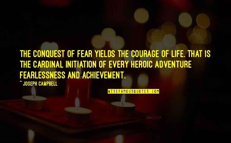 Ffff Quotes By Joseph Campbell: The conquest of fear yields the courage of Ffff Quotes By Joseph Campbell: The conquest of fear yields the courage of