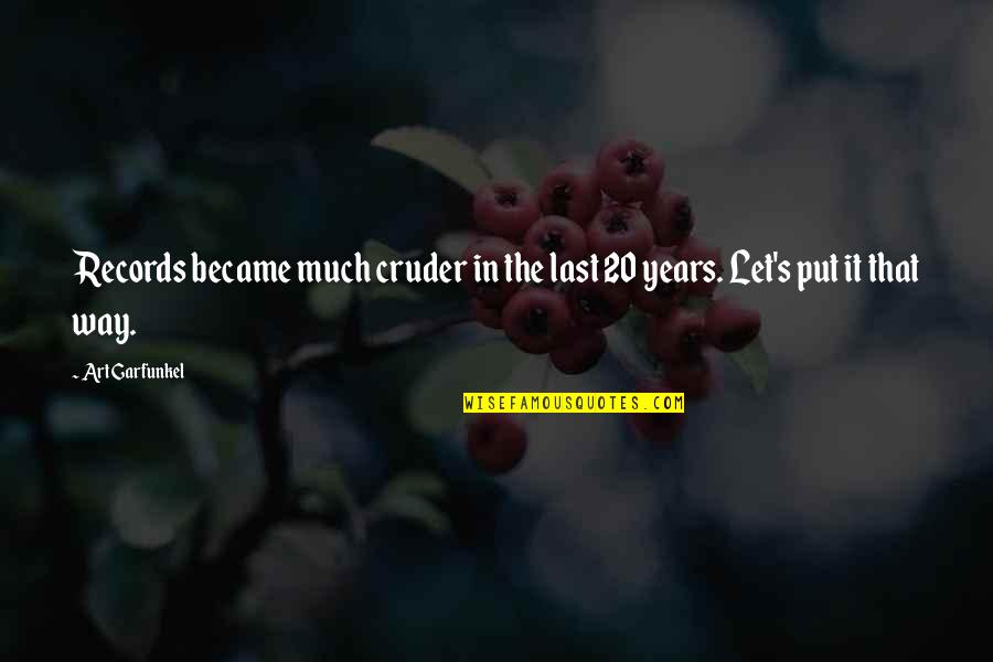 Ffie Stock Quotes By Art Garfunkel: Records became much cruder in the last 20