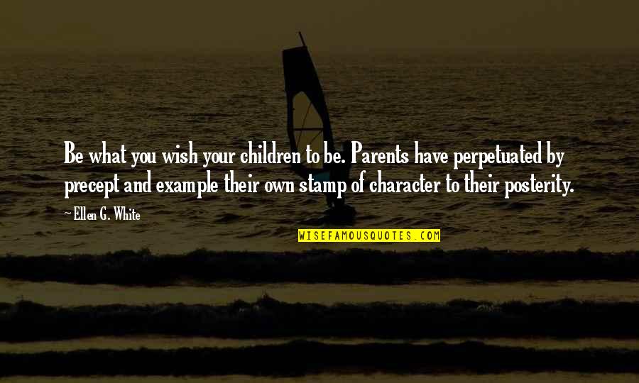 Ffix Kuja Quotes By Ellen G. White: Be what you wish your children to be. Ffix Kuja Quotes By Ellen G. White: Be what you wish your children to be.