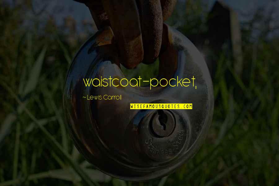 Fflewddur Fflam Quotes By Lewis Carroll: waistcoat-pocket, Fflewddur Fflam Quotes By Lewis Carroll: waistcoat-pocket,